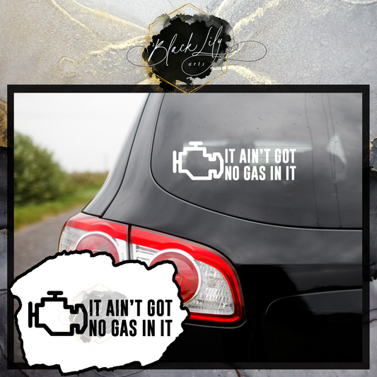 Vinyl Decal - It Ain't Got No Gas In It - Weatherproof